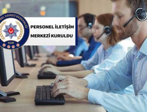 Emniyet Genel Müdürlüğü Personel Daire Başkanlığı Bünyesinde Personel İletişim Merkezi kuruldu.