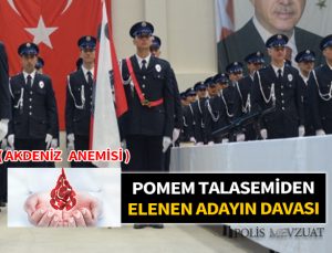 Pomem’den talasemi hastalığından elenen adayın davası. Pomem akdeniz anemisi.